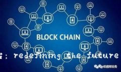 区块链跨境游戏平台： redefining the future of onlin